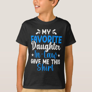 Favourite Daughter In Law Gave Me This Funny Fathe T-Shirt