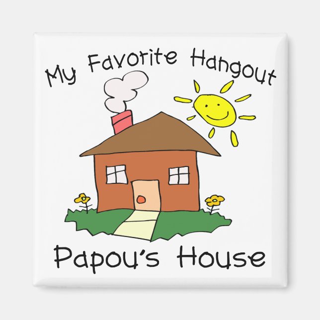 Favourite Hangout Papou's House Magnet (Front)