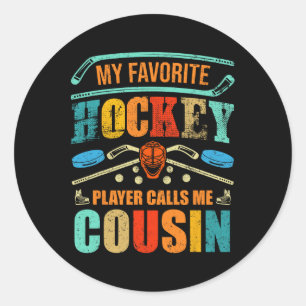 Favourite Hockey Player Calls Me Cousin Father's D Classic Round Sticker