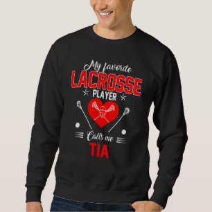 Favourite Lacrosse Player Calls Me Tia Mother's Da Sweatshirt