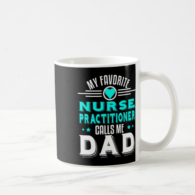 Favourite Nurse Practitioner Calls Me Dad Fathers  Coffee Mug (Right)
