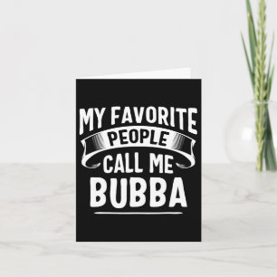 Favourite People Call Me Bubba Fathers Day  Card