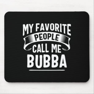 Favourite People Call Me Bubba Fathers Day Mouse Pad