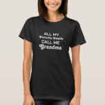 Favourite People Personalised Funny Grandma T-Shirt<br><div class="desc">All my favourite people call me funny,  personalised Grandma T-shirt is a funny gift idea for granddad,  grandfather,  papa,  or Opa at a birthday party or Christmas party. Choose the colour or style from the options menu.</div>