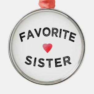 Favourite Sister Best Sibling Ever Funny Family Si Metal Tree Decoration