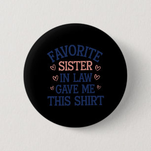 Favourite Sister In Law Gave Me This 6 Cm Round Badge