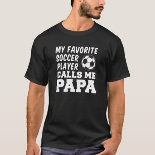Favourite Soccer Player Calls Me Papa T-Shirt
