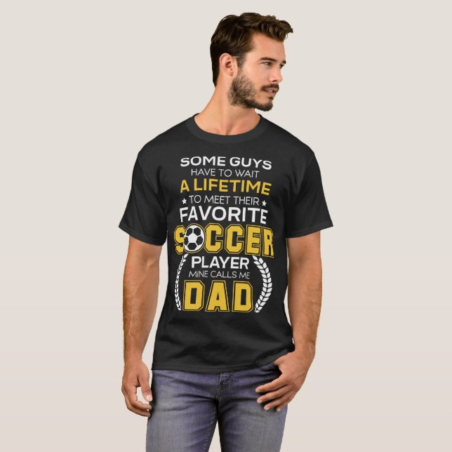 Favourite Soccer Player Mine Calls Me Dad T Shirt (Front Full)