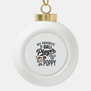 Favourite T-Ball Player Calls Me Poppy Shirt Desig Ceramic Ball Christmas Ornament