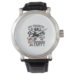 Favourite T-Ball Player Calls Me Poppy Shirt Desig Watch
