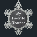 Favourite Teacher Chalkboard Design Gift Idea Snowflake Pewter Christmas Ornament<br><div class="desc">Favourite Teacher Chalkboard Design Teacher Gift Idea Christmas Tree Ornament</div>