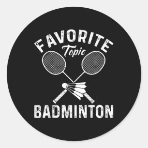 Favourite Topic Badminton Funny Sports Player Classic Round Sticker