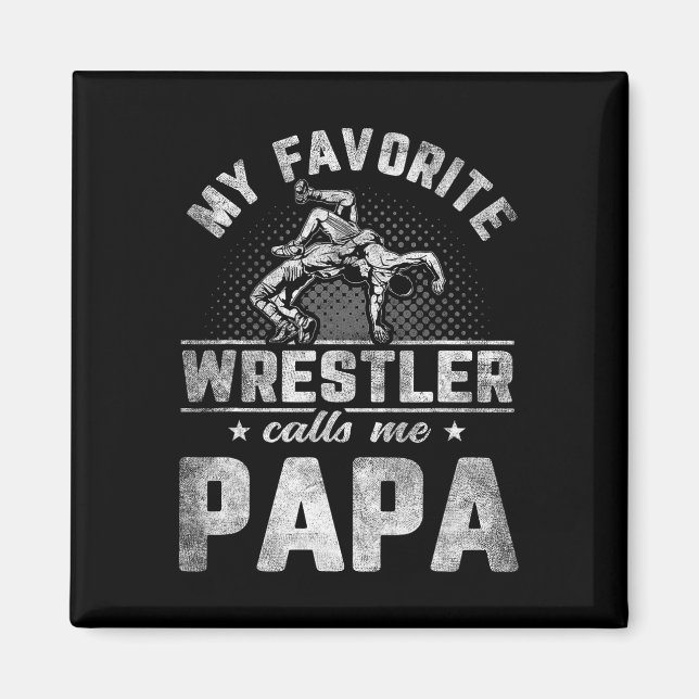 Favourite Wrestler Calls Me Papa Father's Day  Magnet (Front)