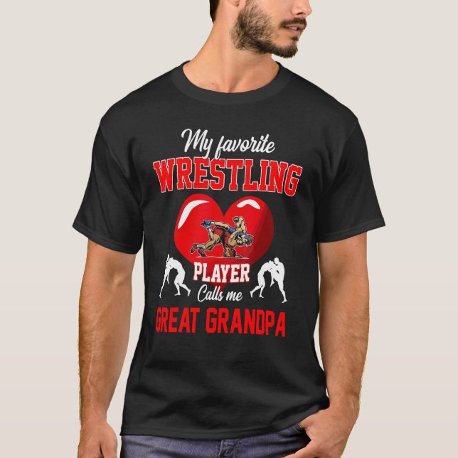 Favourite Wrestling Player Calls Me Great Grandpa  T-Shirt (Front)