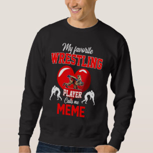Favourite Wrestling Player Calls Me Meme Mother's  Sweatshirt