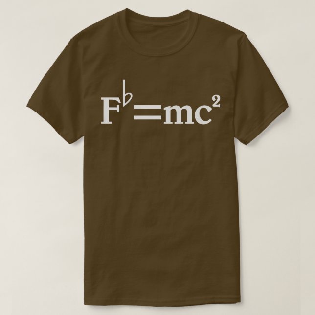 Fb= mc2 Funny Musician, E equals F Flat Quote Joke T-Shirt (Design Front)