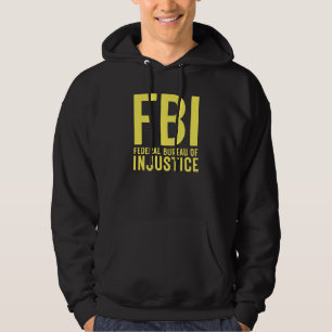 FBI Federal Bureau of Injustice   Anti Government  Hoodie