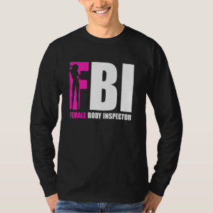 FBI Female Body Inspector Acronym   Collector T-Shirt