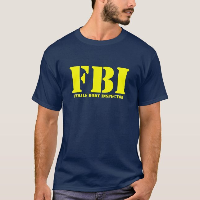FBI - Female Body Inspector T-Shirt (Front)
