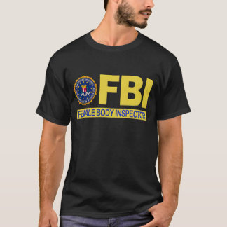 FBI Female Body Inspector T-Shirt
