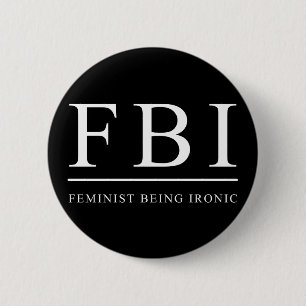 FBI   Feminist Being Ironic Funny 6 Cm Round Badge