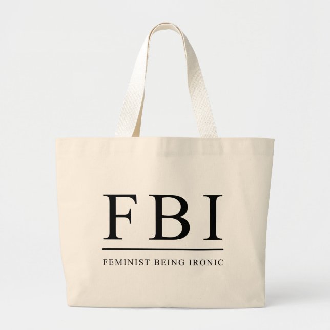 FBI | Feminist Being Ironic Funny Large Tote Bag (Front)