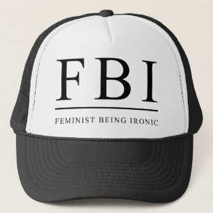 FBI   Feminist Being Ironic Funny Trucker Hat