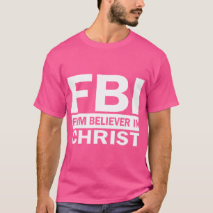 Fbi - Firm Believer In Christ T-Shirt