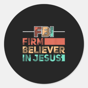 Fbi Firm Believer In Jesus Motivational Christian Classic Round Sticker