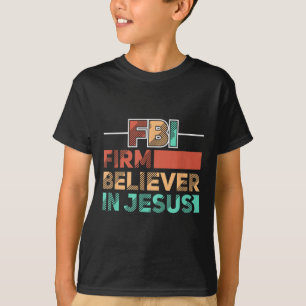 Fbi Firm Believer In Jesus Motivational Christian T-Shirt