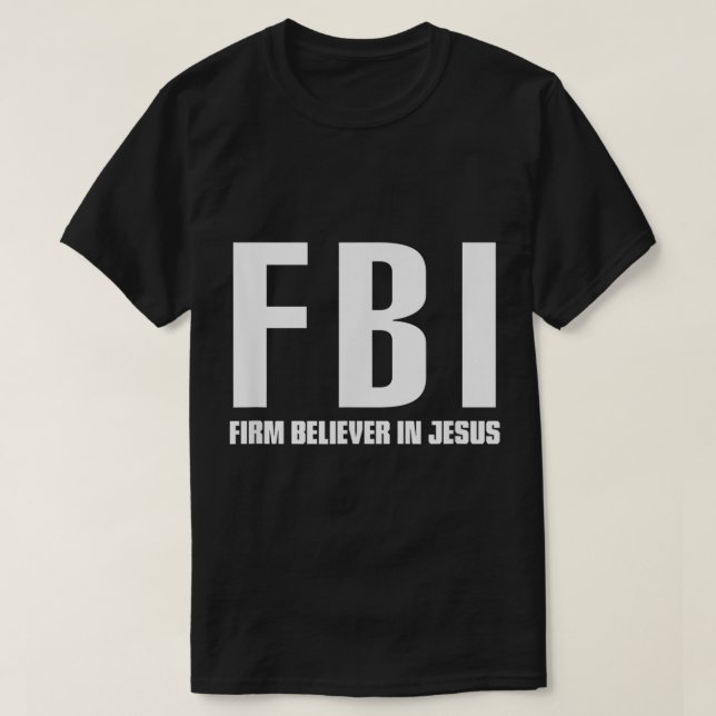 FBI Firm believer in Jesus  T-Shirt (Design Front)