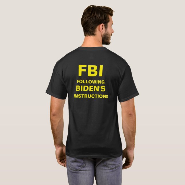 (FBI) FOLLOWING BIDEN'S INSTRUCTIONS T-Shirt (Back Full)