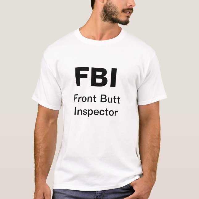 FBI: Front Butt Inspector T-Shirt (Front)