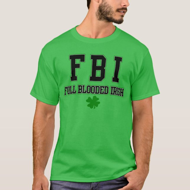 FBI Full Blooded Irish T-Shirt St Patricks Day (Front)