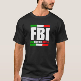 Fbi Full Blooded Italian Italy Heritage Pride Amer T-Shirt