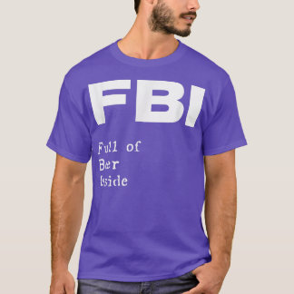 FBI Full of Beer Inside Funny pub bar pun T-Shirt