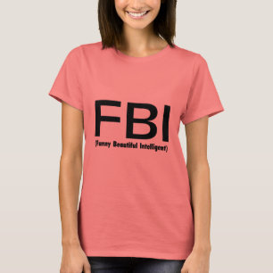 FBI Funny Beautiful Intelligent T-Shirt