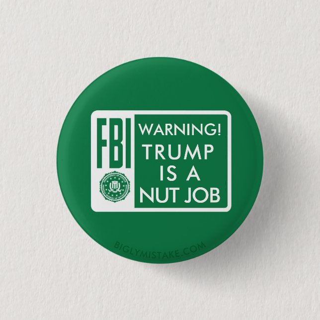 FBI WARNING! TRUMP IS A NUT JOB 3 CM ROUND BADGE (Front)