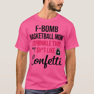 Fbomb Basketball Mum I Sprinkle That Sht Like Conf T-Shirt