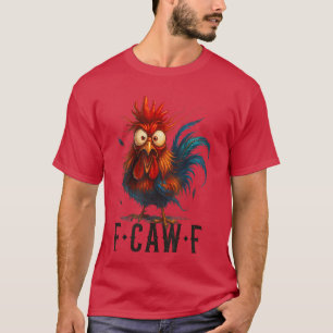 FCawF Chicken Rooster Funny Meme T-Shirt