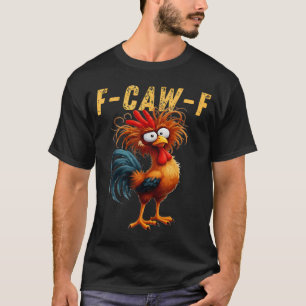 FCawF Funny Chicken Humor FCawF Quote Rooster Meme T-Shirt