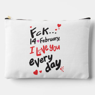 Fck 14th of February, I love you every day Accessory Pouch