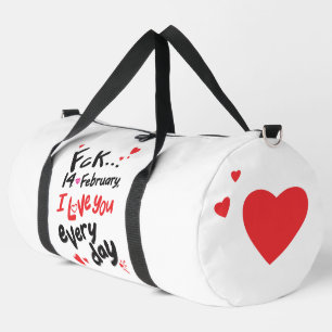 Fck 14th of February, I love you every day Duffle Bag
