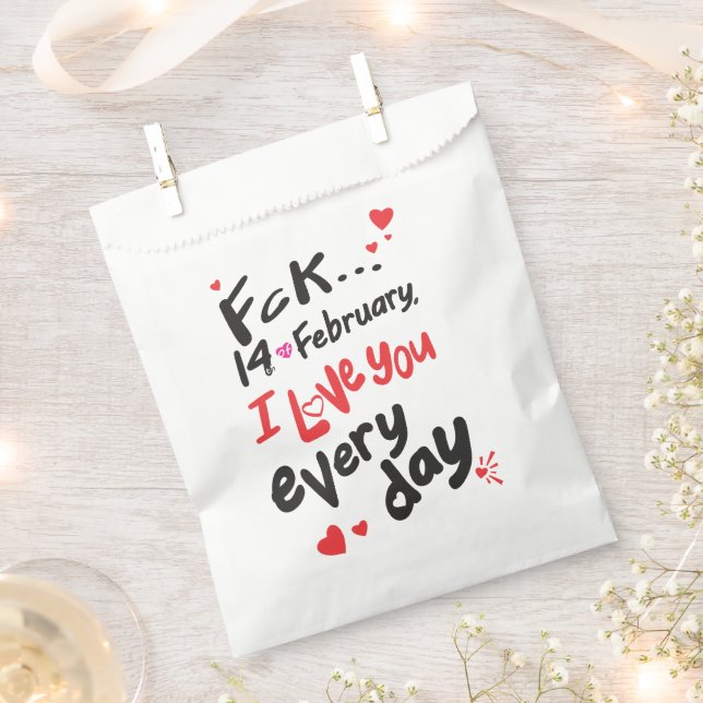 Fck 14th of February, I love you every day Favour Bags (Clipped)