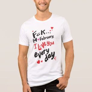 Fck 14th of February, I love you every day Tri-Blend Shirt