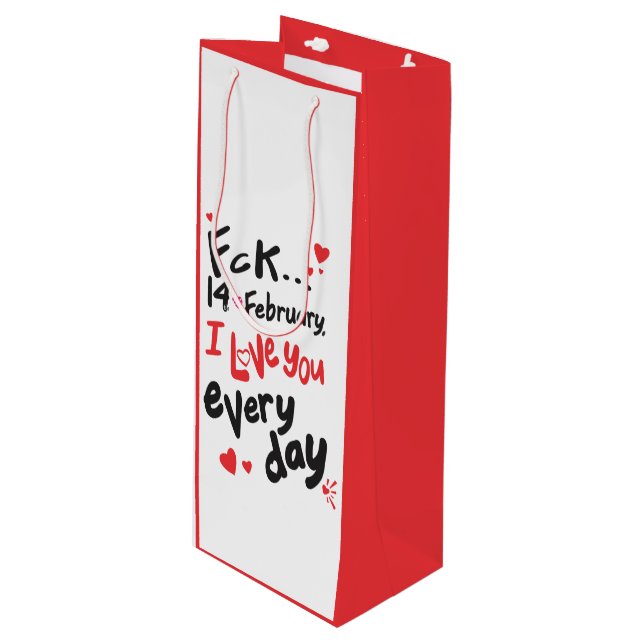 Fck 14th of February, I love you every day Wine Gift Bag (Front Angled)