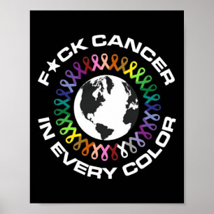Fck Cancer In Every Color World Cancer Day For Man Poster