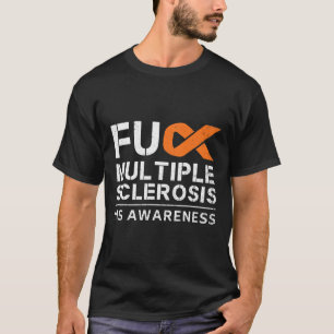 Fck Multiple Sclerosis Ms Awareness Support Ribbon T-Shirt