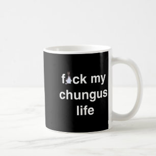 Fck My Chungus Life Fuc Funny Gift Novelty Big Tex Coffee Mug