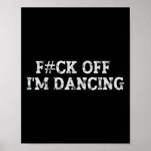 Fck Off I’m Dancing Rave Party Funny Bold Statemen Poster